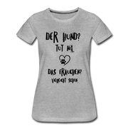 Der Hund tut nix das Frauchen schon Frauen Bio T-Shirt - Grau meliert