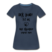 Der Hund tut nix das Frauchen schon Frauen Bio T-Shirt - Navy