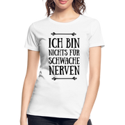Ich bin nichts für schwache Nerven Frauen Bio T-Shirt - Weiß