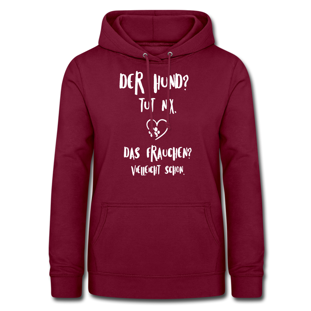 Der Hund tut nix das Frauchen schon Frauen Hoodie - Bordeaux