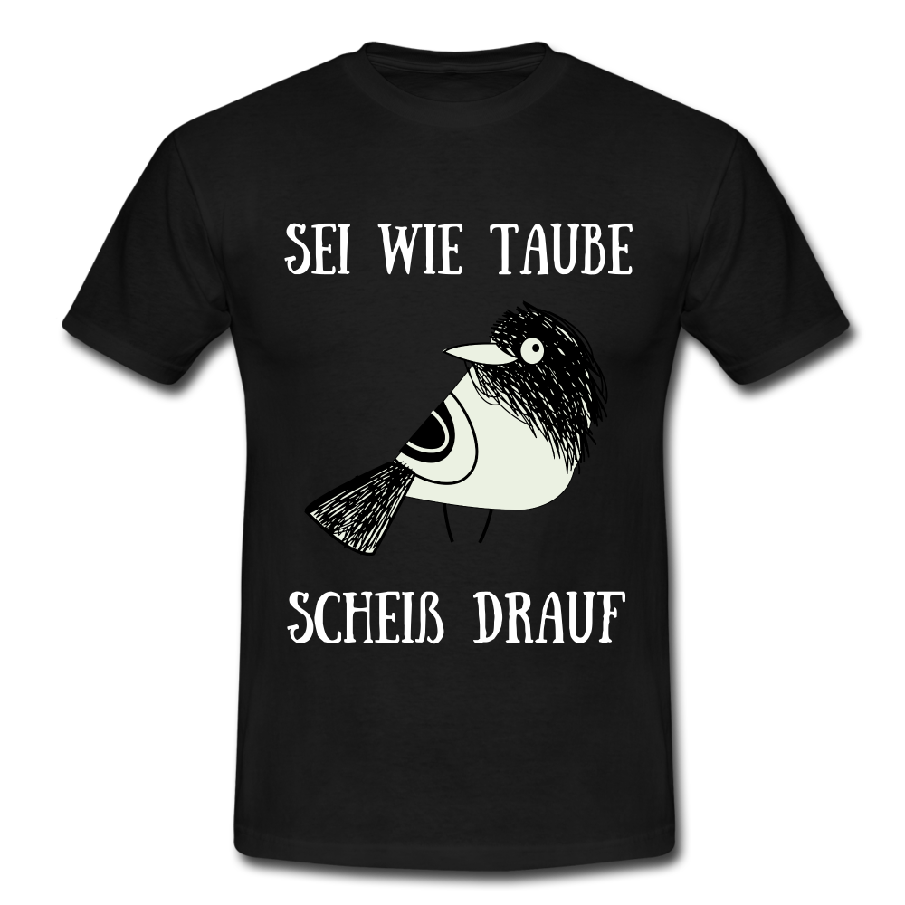 Sei wie Taube Scheiß drauf witziges T-Shirt - Schwarz