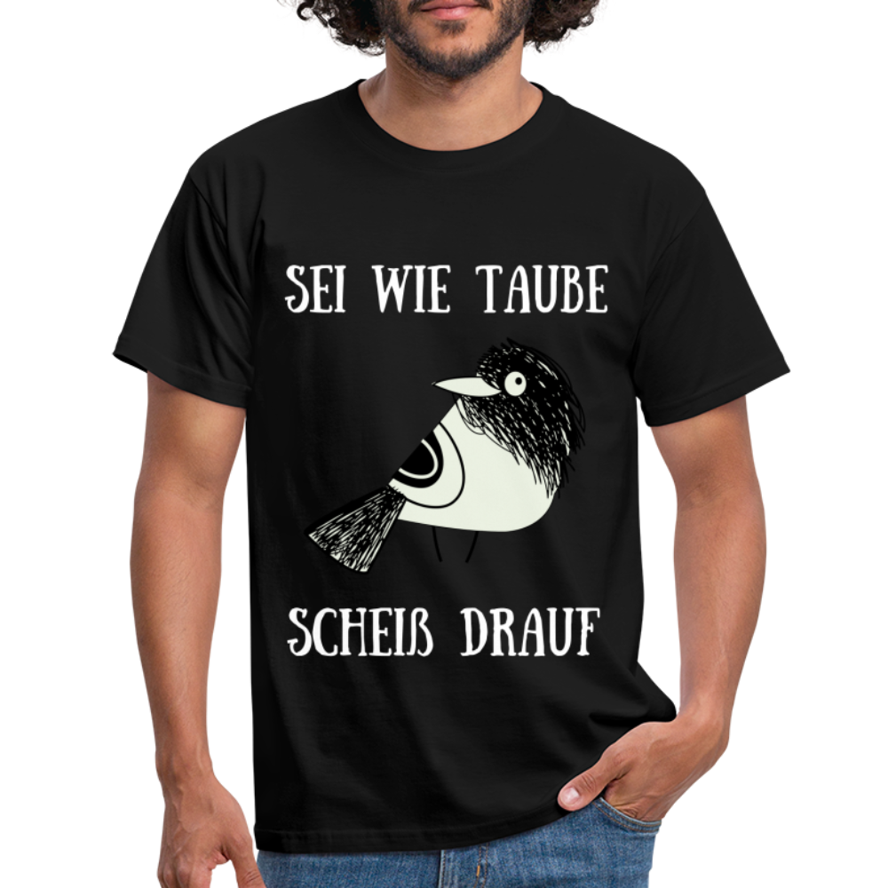 Sei wie Taube Scheiß drauf witziges T-Shirt - Schwarz