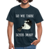 Sei wie Taube Scheiß drauf witziges T-Shirt - Navy