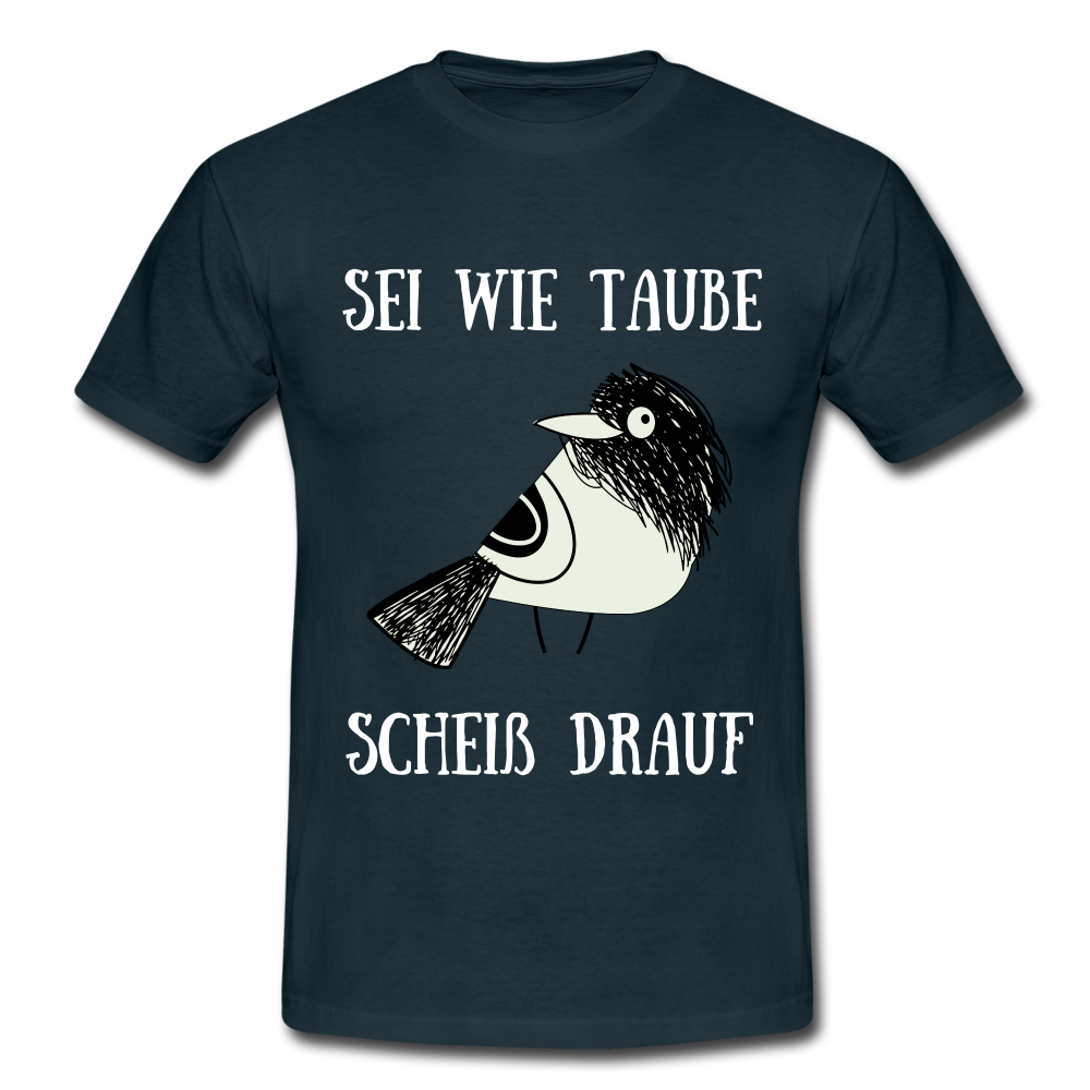 Sei wie Taube Scheiß drauf witziges T-Shirt - Navy