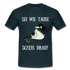 Sei wie Taube Scheiß drauf witziges T-Shirt - Navy