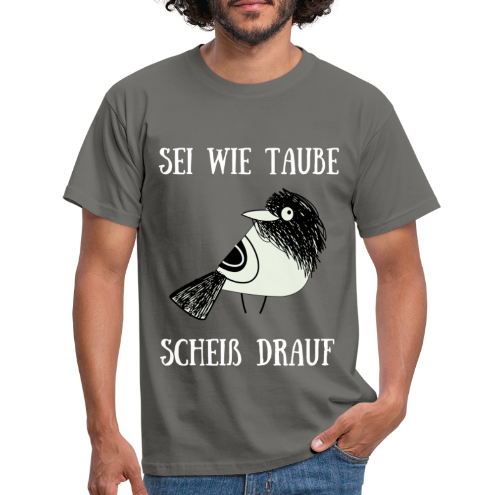 Sei wie Taube Scheiß drauf witziges T-Shirt - Graphit