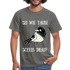 Sei wie Taube Scheiß drauf witziges T-Shirt - Graphit