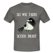 Sei wie Taube Scheiß drauf witziges T-Shirt - Graphit