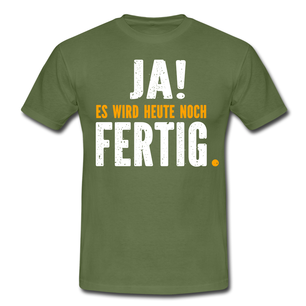 Handwerker Geschenk T-Shirt Ja es wird heute noch fertig Lustiges Baustellen Shirt - military green