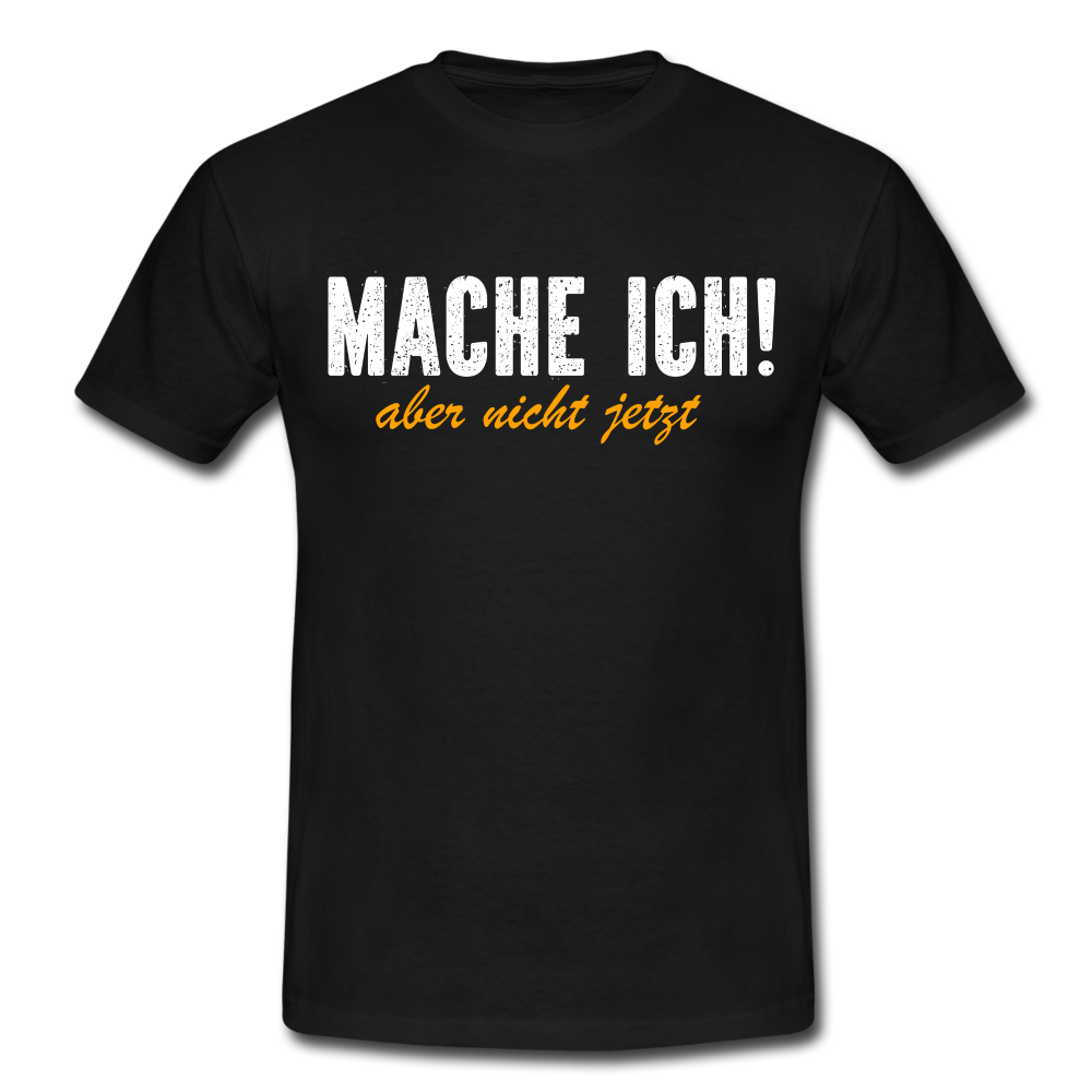 Mache ich - Aber nicht jetzt Lustiges T-Shirt - black