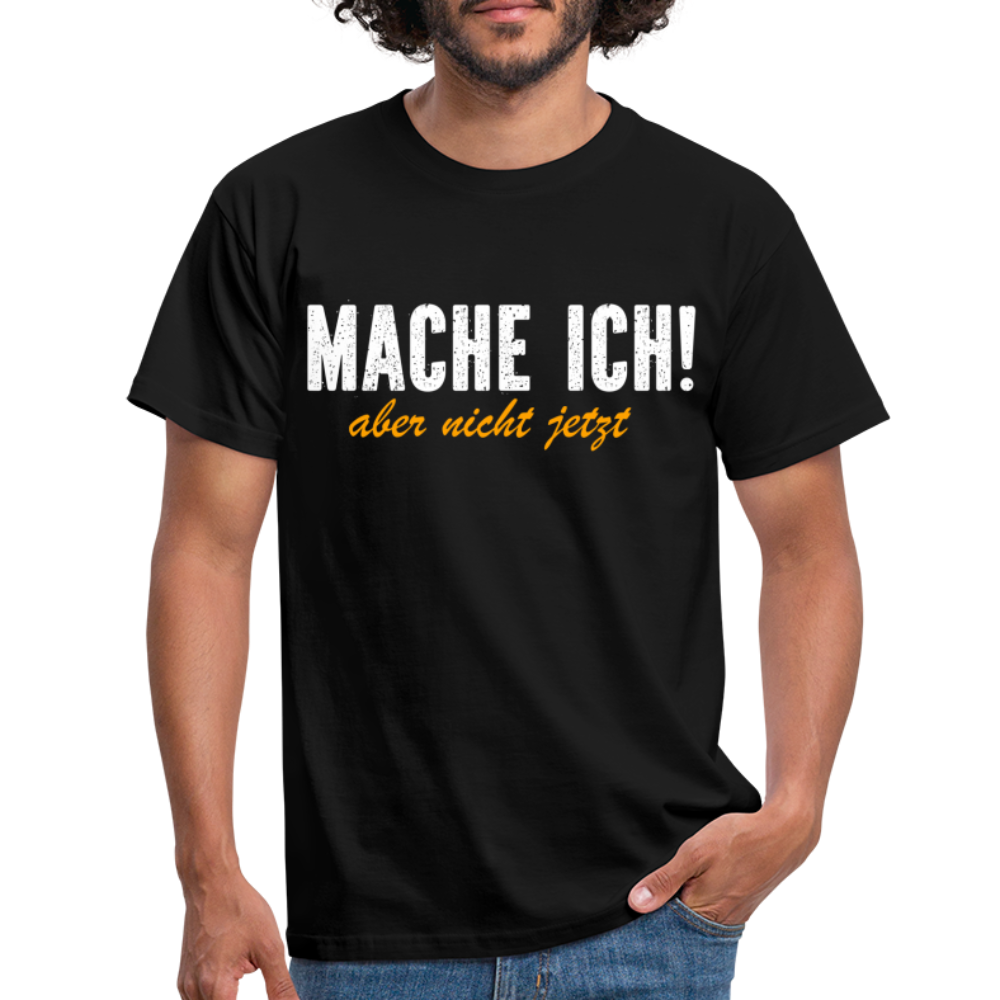 Mache ich - Aber nicht jetzt Lustiges T-Shirt - black