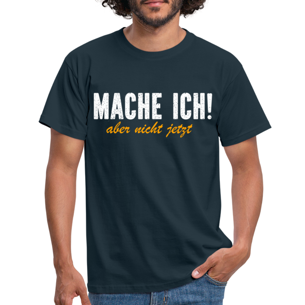 Mache ich - Aber nicht jetzt Lustiges T-Shirt - navy