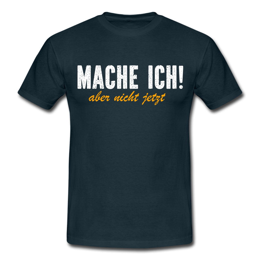 Mache ich - Aber nicht jetzt Lustiges T-Shirt - navy