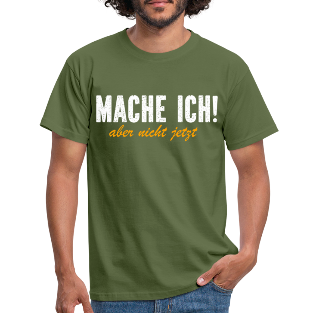 Mache ich - Aber nicht jetzt Lustiges T-Shirt - military green