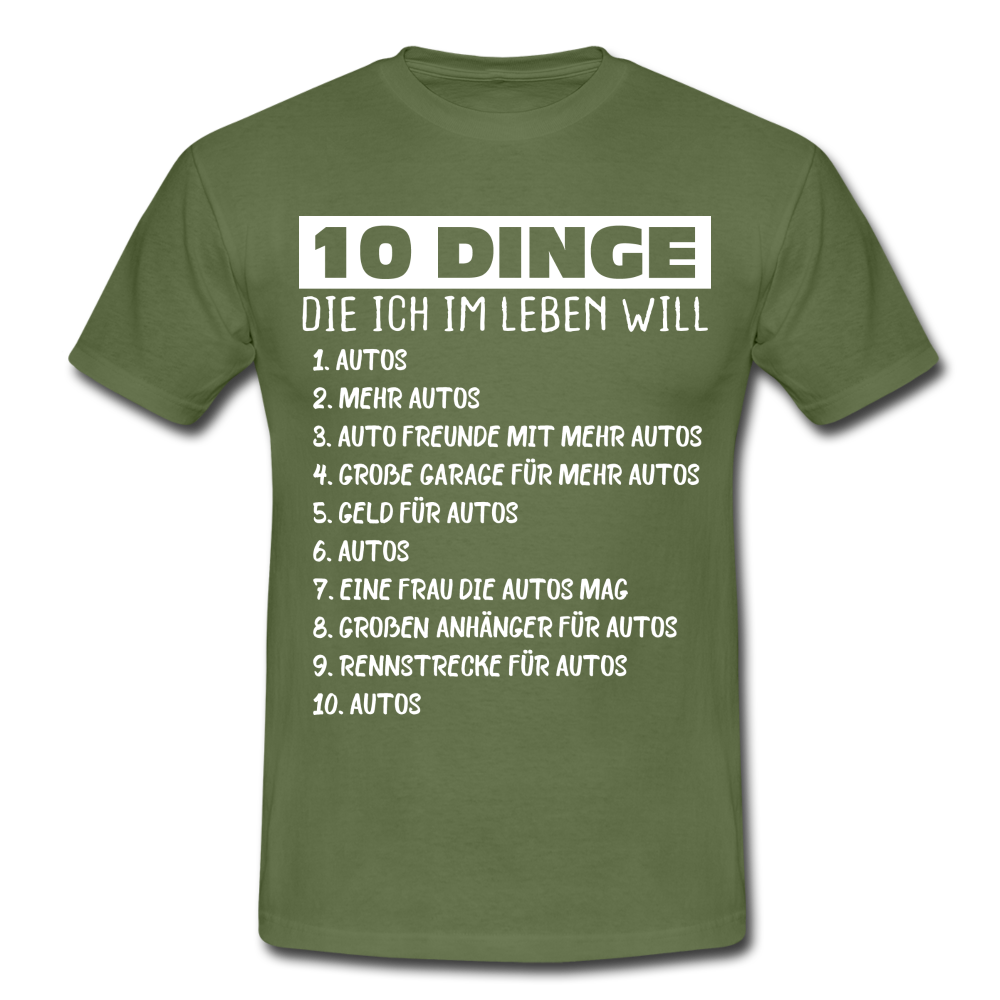 Auto Freak Auto Liebhaber 10 Dinge die ich im Leben will T-Shirt - military green