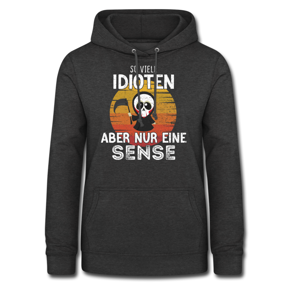 Sensenmann - So viele Idioten und nur eine Sense Sarkasmus Frauen Hoodie - charcoal grey