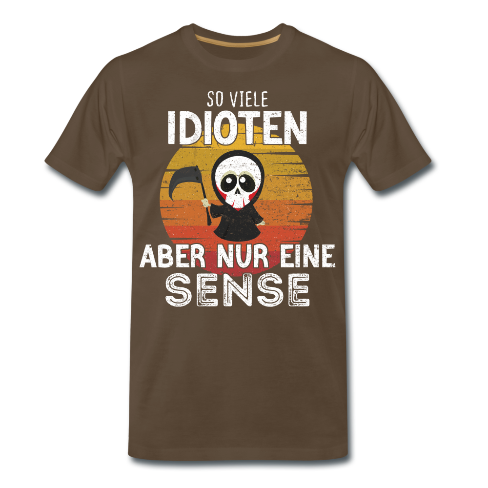 Sensenmann - So viele Idioten und nur eine Sense Sarkasmus T-Shirt - noble brown