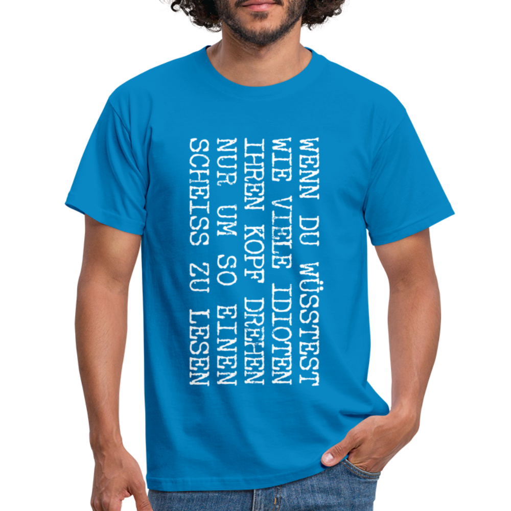 Wenn du wüsstest wie viel Idioten ihren Kopf drehen lustiges witziges T-Shirt - royal blue