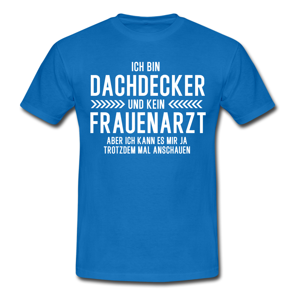 Dachdecker T-Shirt Bin Dachdecker und kein Frauenarzt Lustiges Witziges Shirt - royal blue