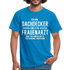 Dachdecker T-Shirt Bin Dachdecker und kein Frauenarzt Lustiges Witziges Shirt - royal blue