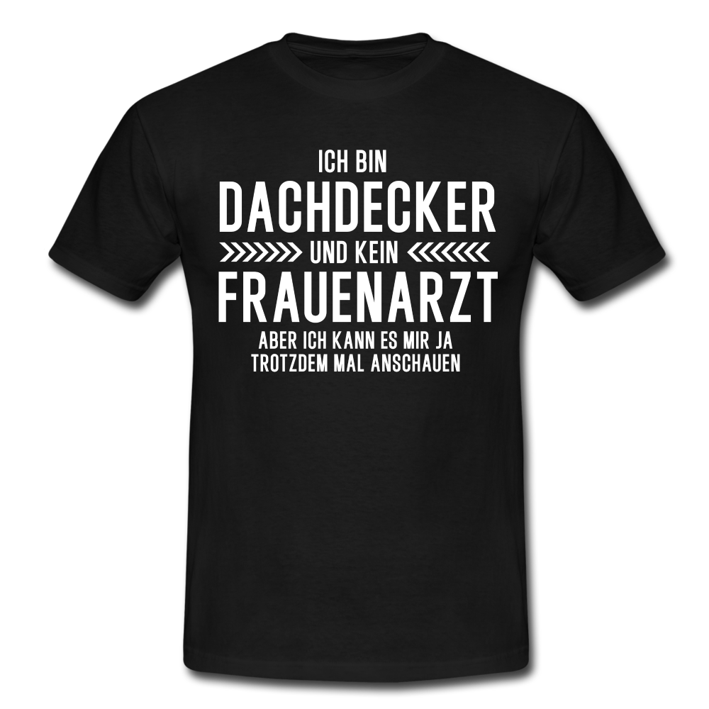 Dachdecker T-Shirt Bin Dachdecker und kein Frauenarzt Lustiges Witziges Shirt - black