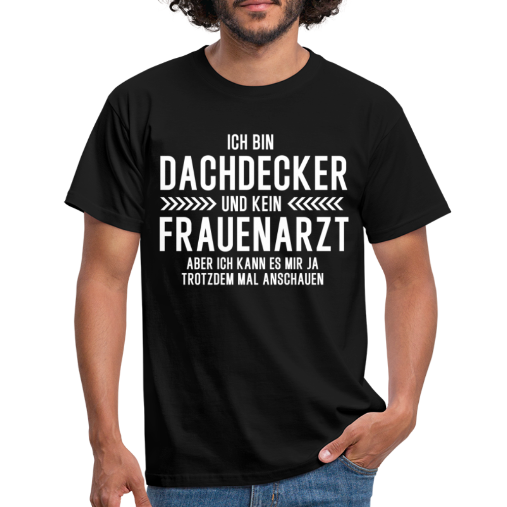 Dachdecker T-Shirt Bin Dachdecker und kein Frauenarzt Lustiges Witziges Shirt - black