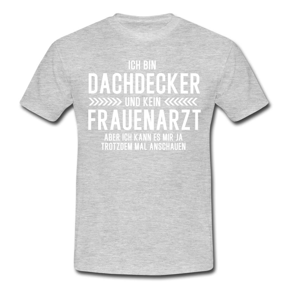 Dachdecker T-Shirt Bin Dachdecker und kein Frauenarzt Lustiges Witziges Shirt - heather grey