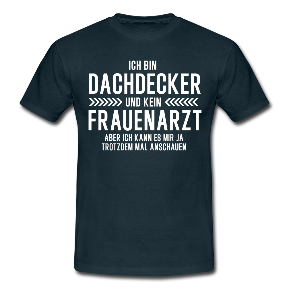 Dachdecker T-Shirt Bin Dachdecker und kein Frauenarzt Lustiges Witziges Shirt - navy