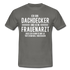 Dachdecker T-Shirt Bin Dachdecker und kein Frauenarzt Lustiges Witziges Shirt - graphite grey