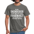 Dachdecker T-Shirt Bin Dachdecker und kein Frauenarzt Lustiges Witziges Shirt - graphite grey