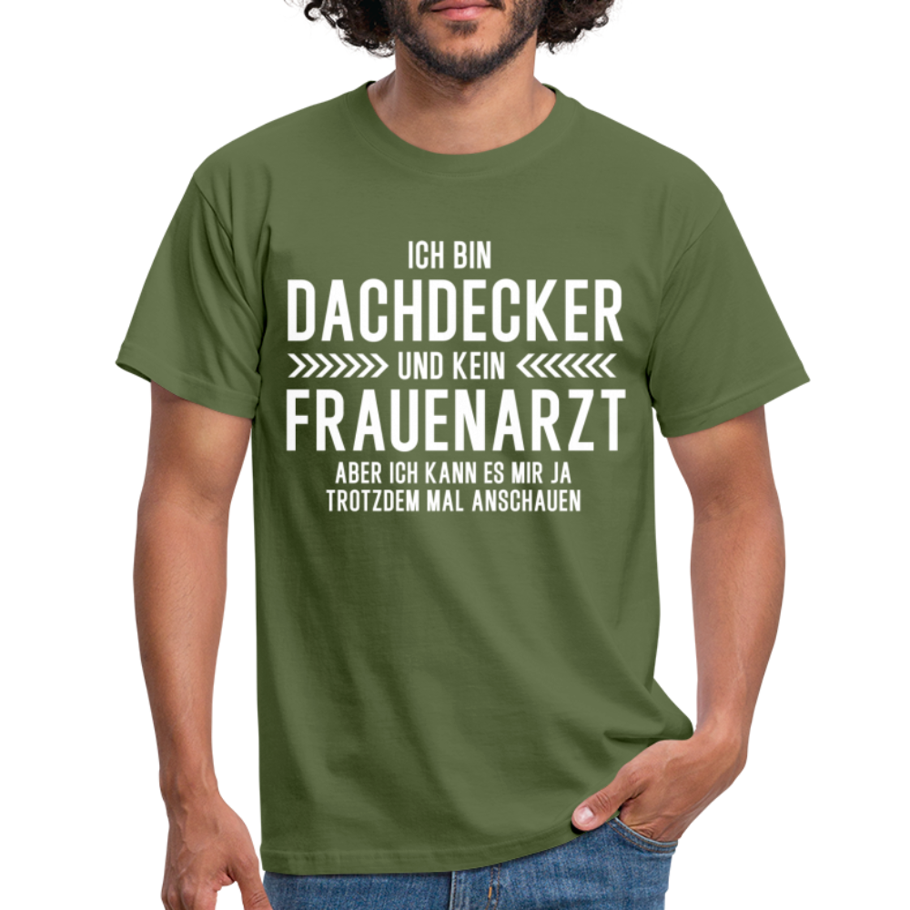 Dachdecker T-Shirt Bin Dachdecker und kein Frauenarzt Lustiges Witziges Shirt - military green