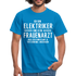 Elektriker T-Shirt Bin Elektriker und kein Frauenarzt Lustiges Witziges Shirt - royal blue