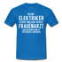 Elektriker T-Shirt Bin Elektriker und kein Frauenarzt Lustiges Witziges Shirt - royal blue