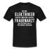 Elektriker T-Shirt Bin Elektriker und kein Frauenarzt Lustiges Witziges Shirt - black