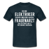 Elektriker T-Shirt Bin Elektriker und kein Frauenarzt Lustiges Witziges Shirt - navy
