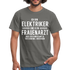 Elektriker T-Shirt Bin Elektriker und kein Frauenarzt Lustiges Witziges Shirt - graphite grey