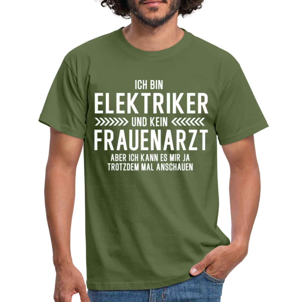 Elektriker T-Shirt Bin Elektriker und kein Frauenarzt Lustiges Witziges Shirt - military green