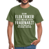 Elektriker T-Shirt Bin Elektriker und kein Frauenarzt Lustiges Witziges Shirt - military green