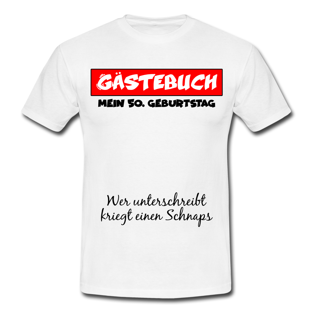 50.Geburtstag Gästebuch Wer unterschreibt kriegt einen Schnaps T-Shirt - white