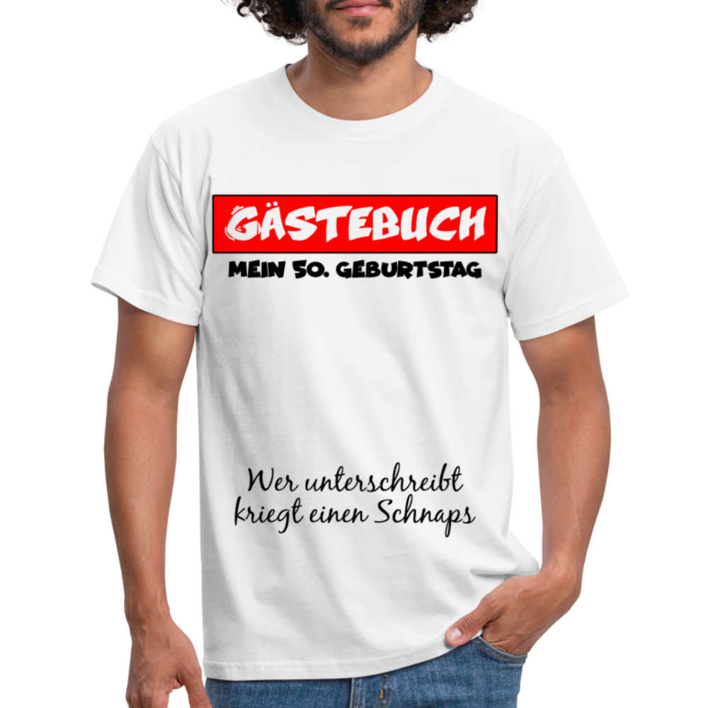 50.Geburtstag Gästebuch Wer unterschreibt kriegt einen Schnaps T-Shirt - white