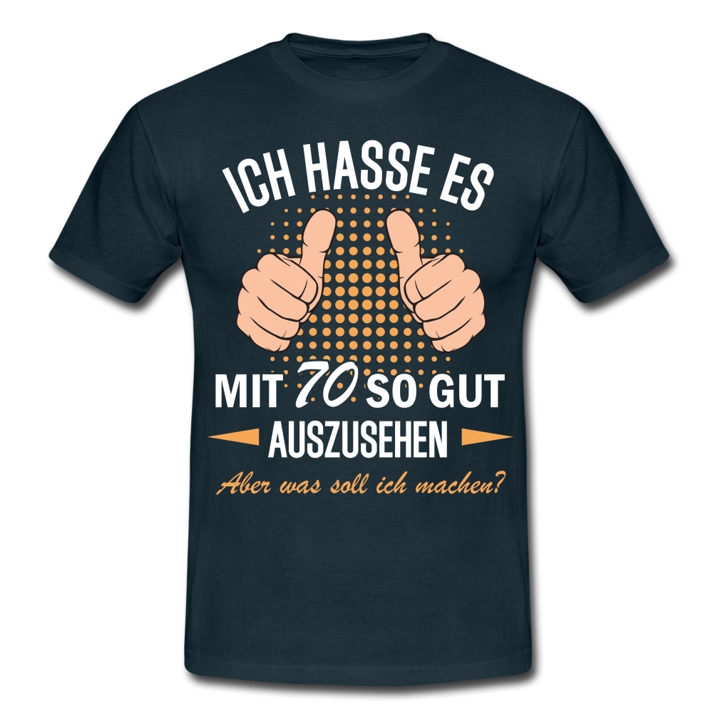 70.Geburtstag Ich hasse es mit 70 so gut auszusehen Geschenk T-Shirt - navy