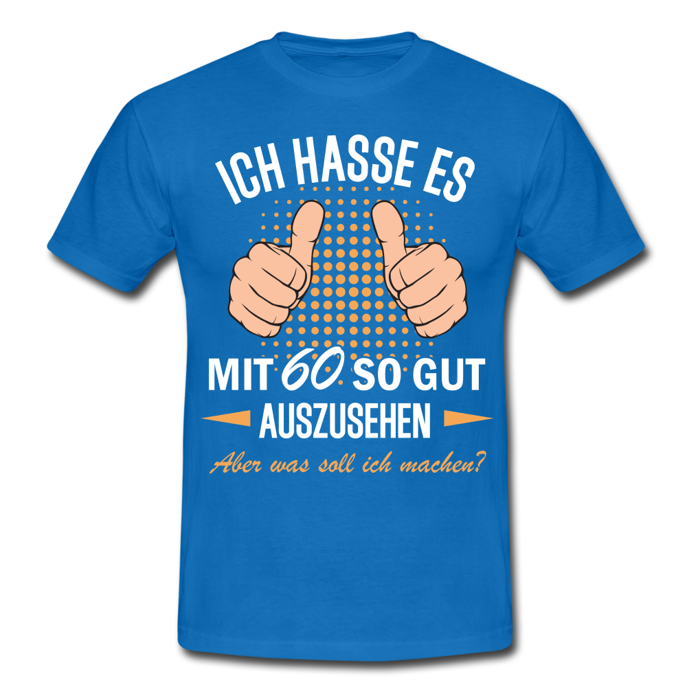 60.Geburtstag Ich hasse es mit 60 so gut auszusehen Geschenk T-Shirt - royal blue