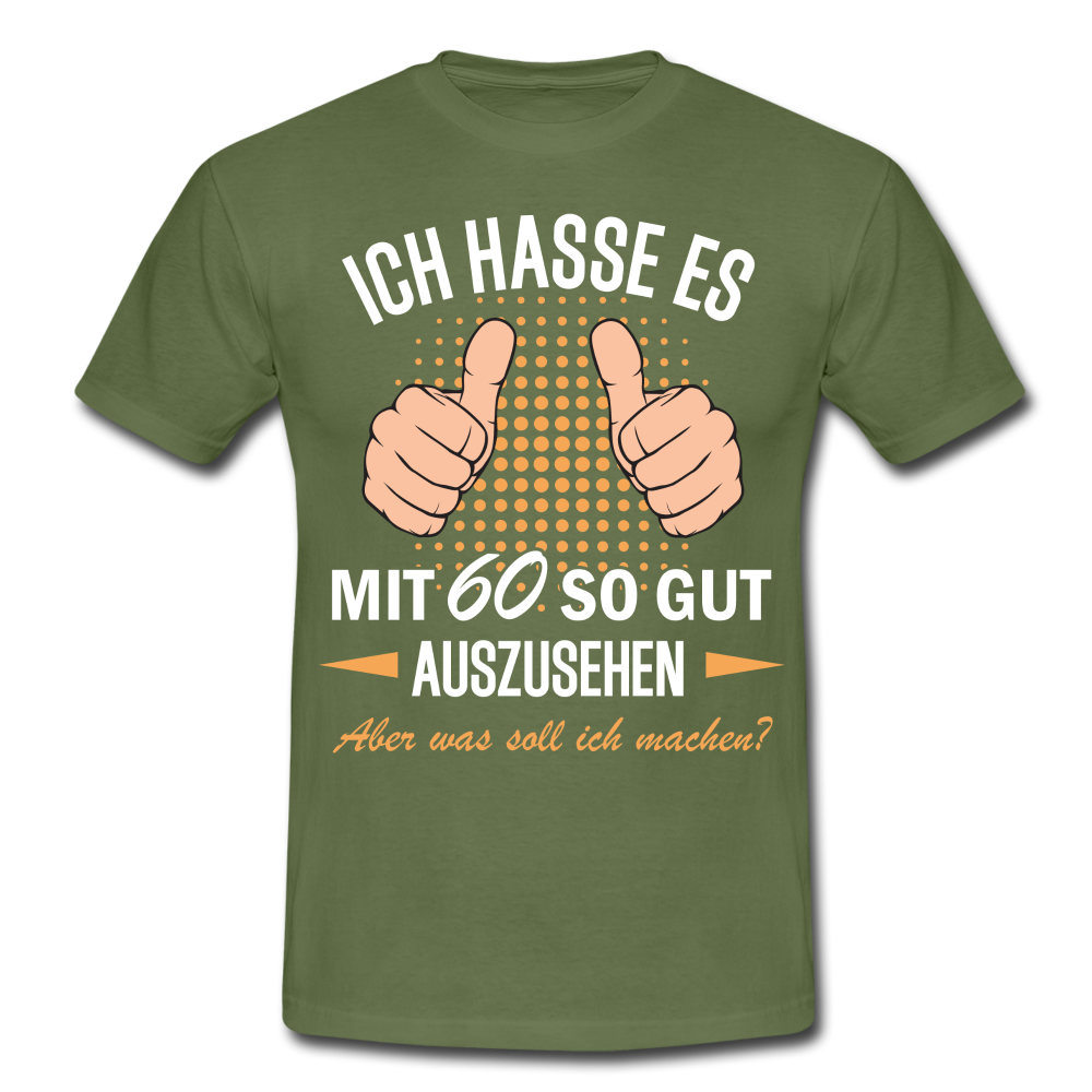 60.Geburtstag Ich hasse es mit 60 so gut auszusehen Geschenk T-Shirt - military green