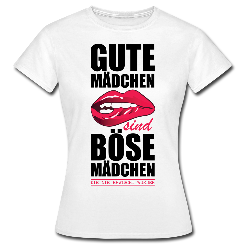 Gute Mädchen sind böse Mädchen die nie erwischt wurden Lustiges Frauen T-Shirt - white