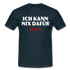 Lustiges Shirt Ich kann nix dafür - Ich bin so witziges T-Shirt - navy