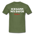 Lustiges Shirt Ich kann nix dafür - Ich bin so witziges T-Shirt - military green