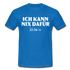 Lustiges Shirt Ich kann nix dafür - Ich bin so witziges T-Shirt - royal blue