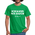 Lustiges Shirt Ich kann nix dafür - Ich bin so witziges T-Shirt - kelly green