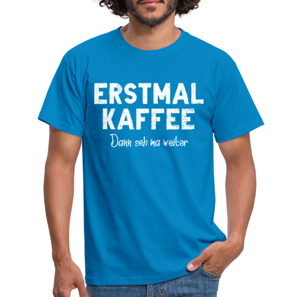 Witziges Arbeits Shirt Erstmal Kaffee dann seh ma weiter Lustiges T-Shirt - royal blue