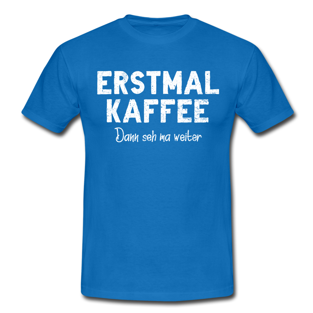 Witziges Arbeits Shirt Erstmal Kaffee dann seh ma weiter Lustiges T-Shirt - royal blue